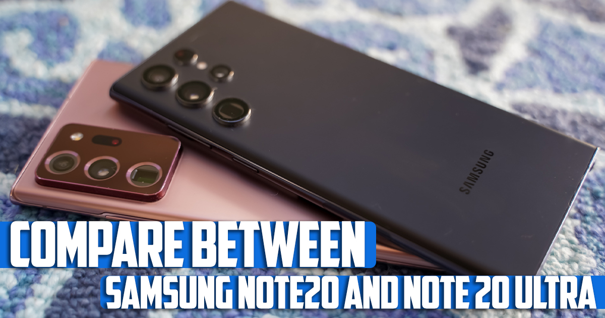 Compare between Samsung Note20 and Note20 Ultra