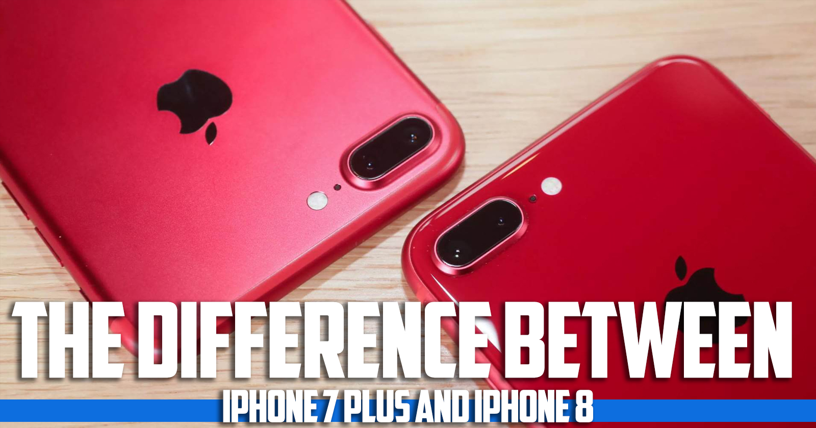 The difference between iPhone 7 plus and iPhone 8