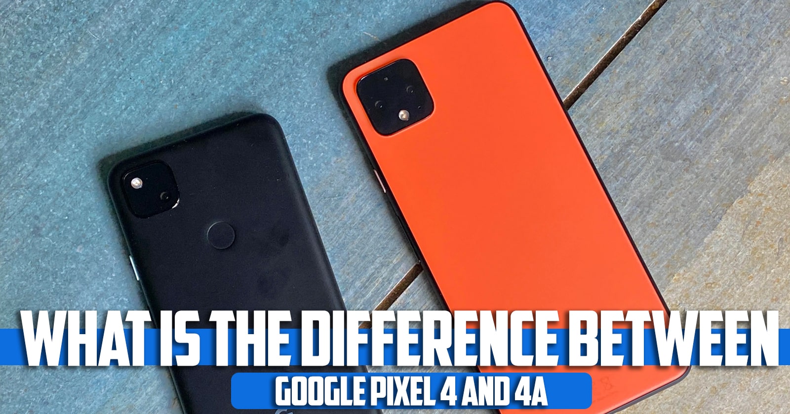 What is the difference between Google Pixel 4 and 4a?