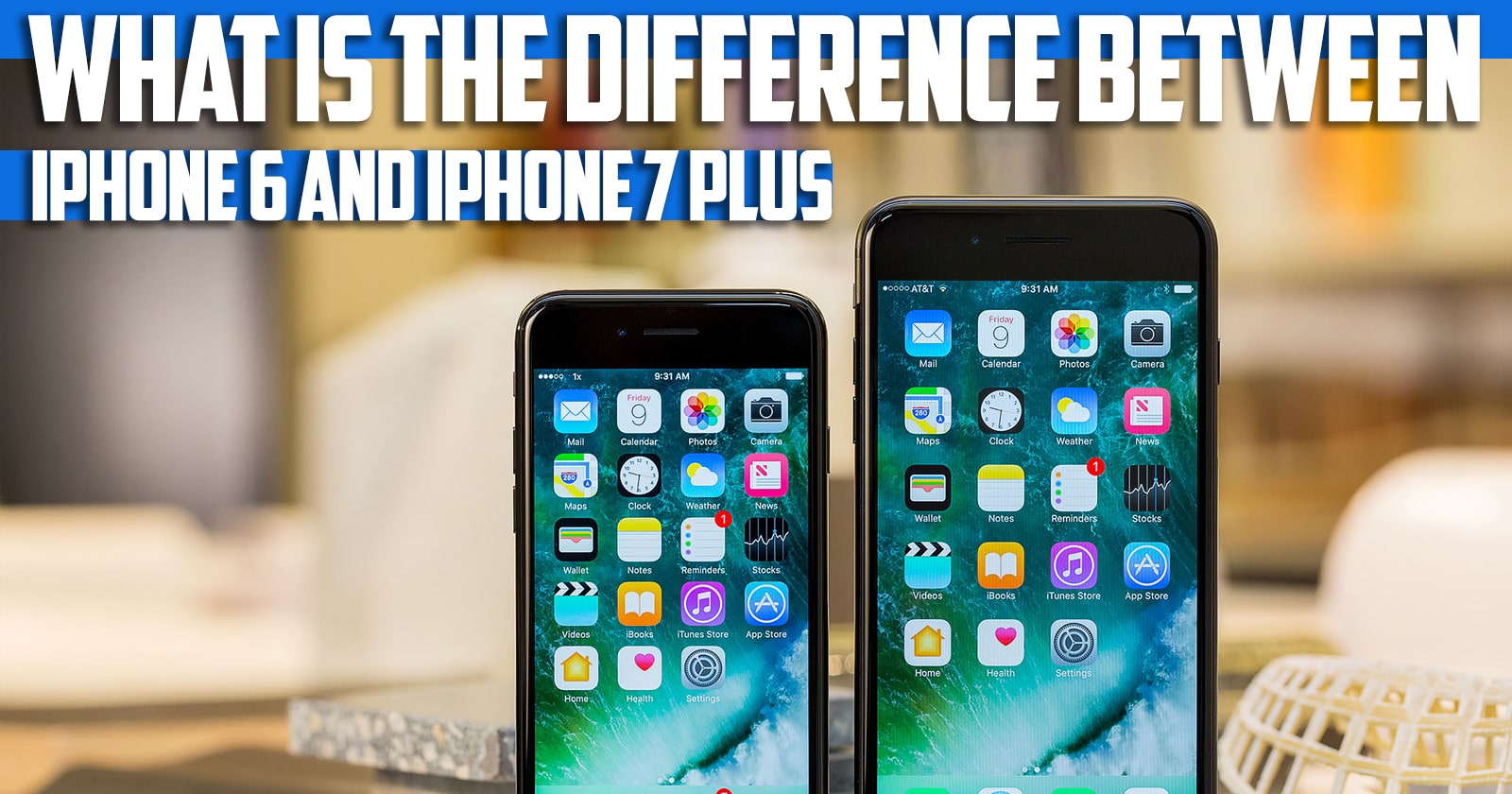 What is the difference between iPhone 6 and iPhone 7 plus?
