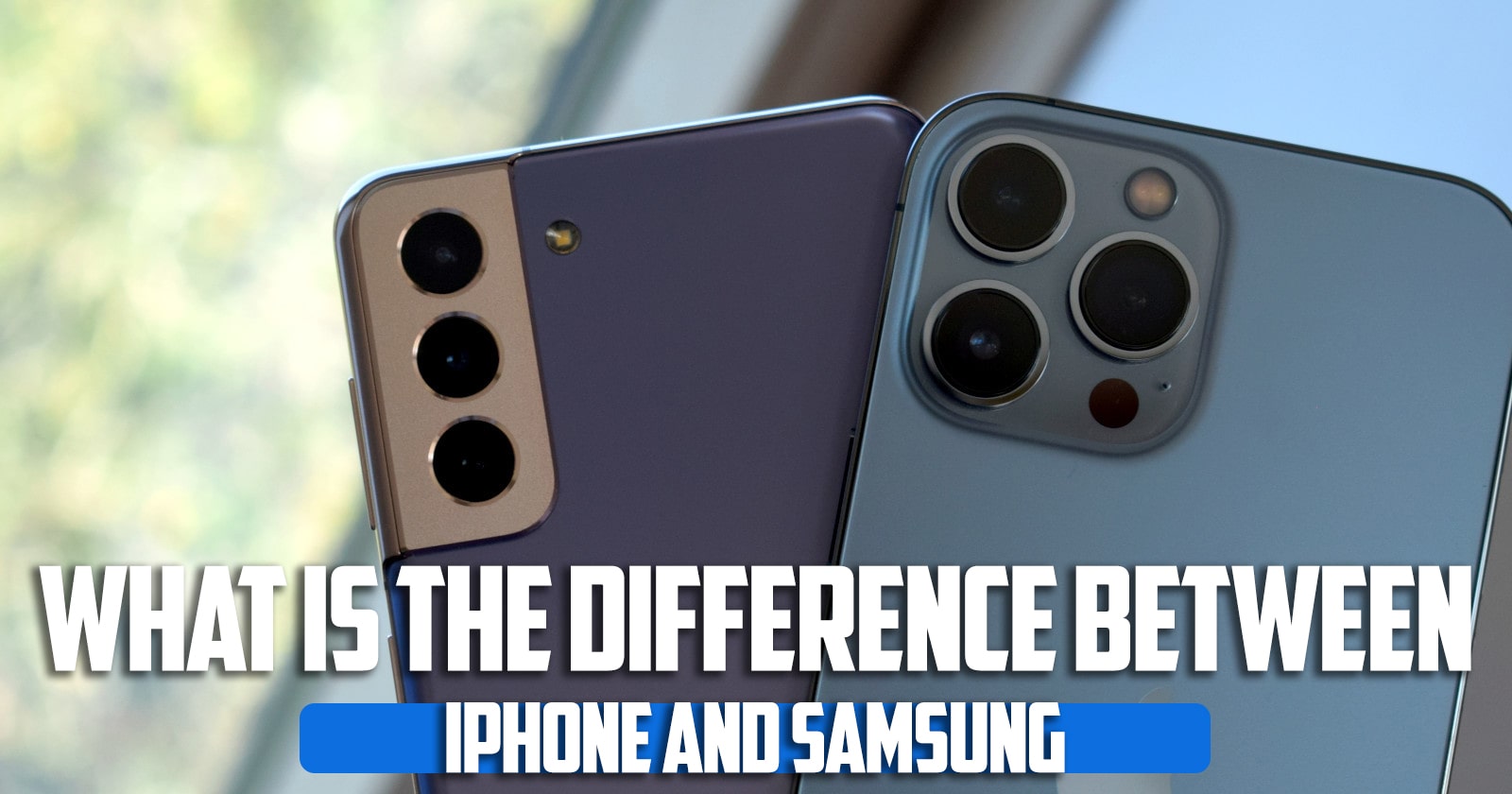 What is the difference between iPhone and Samsung?