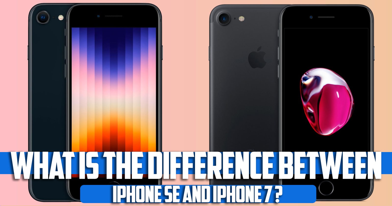 What is the difference between iPhone SE and iPhone 7?