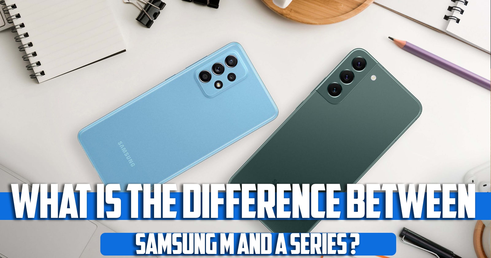 What is the difference between Samsung M and A series?