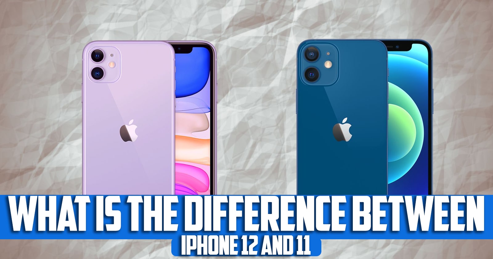 What is the difference between iPhone 11 and iPhone 12?