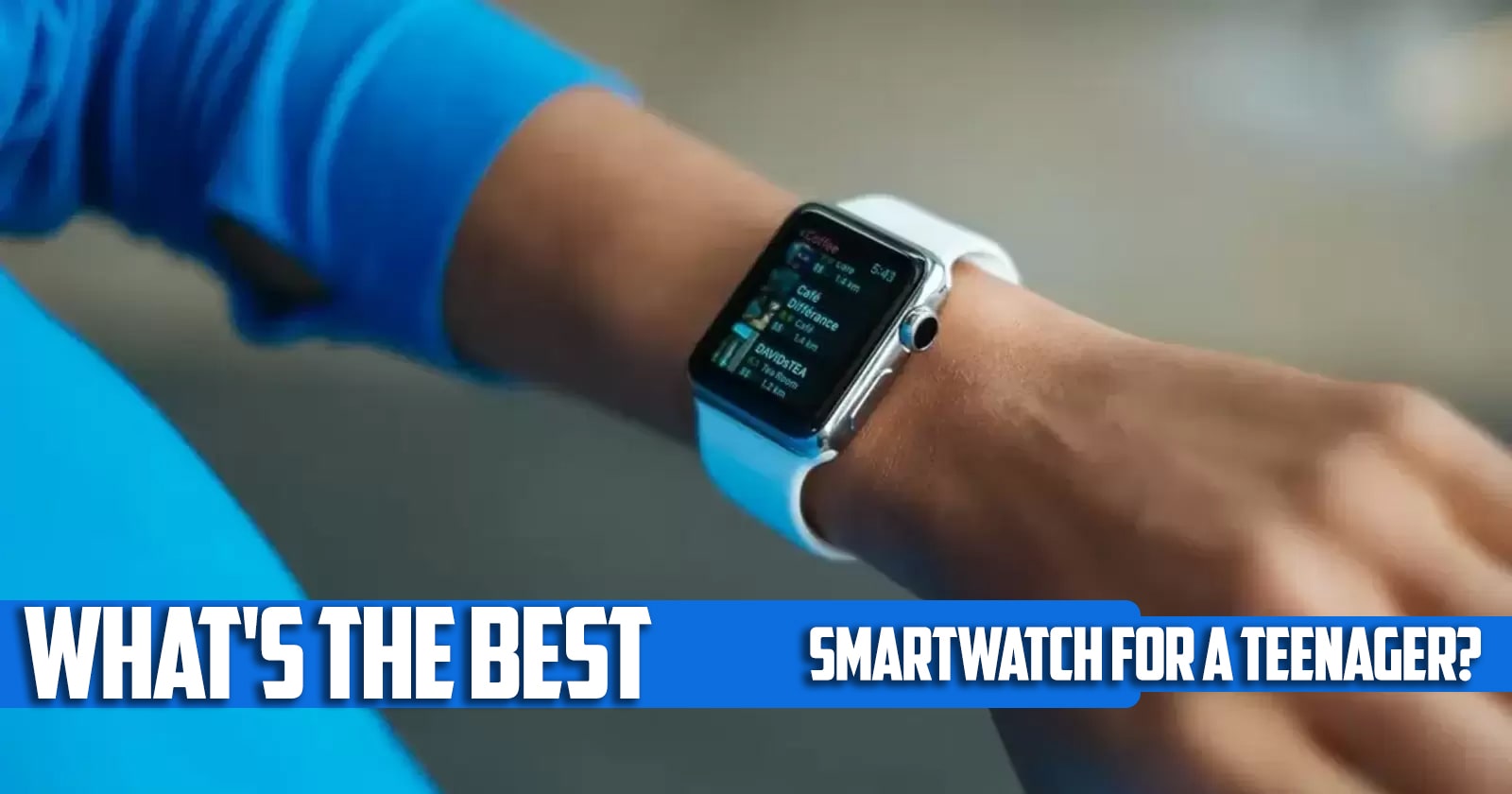 What's the best smartwatch for a teenager