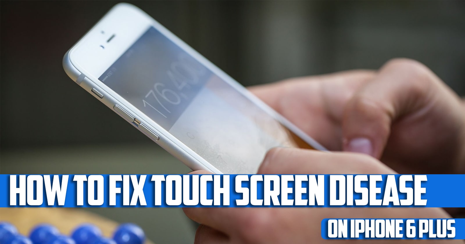 How to Fix Touch Screen Disease on iPhone 6 Plus