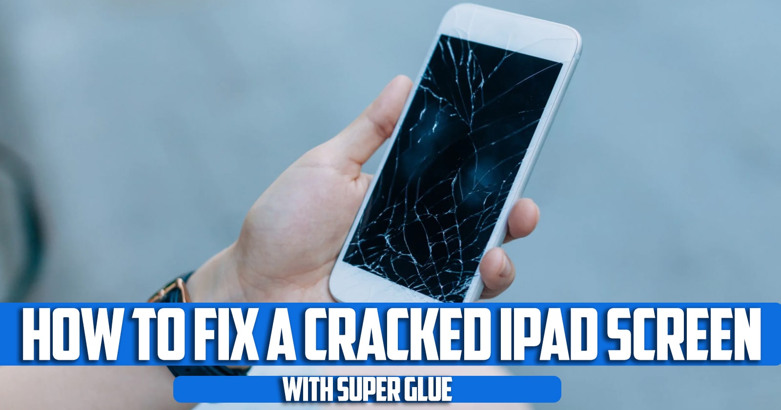 How to Fix a Cracked iPad Screen with Super Glue