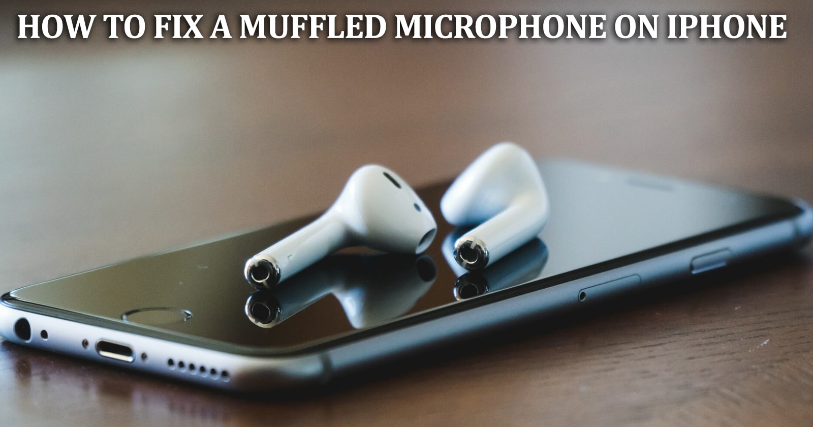 How to Fix a Muffled Microphone on iPhone