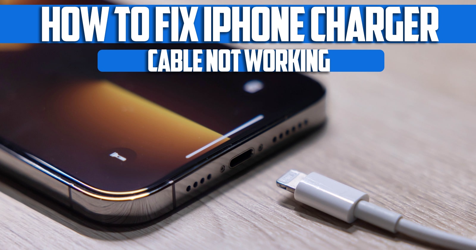 How to Fix iPhone Charger Cable Not Working