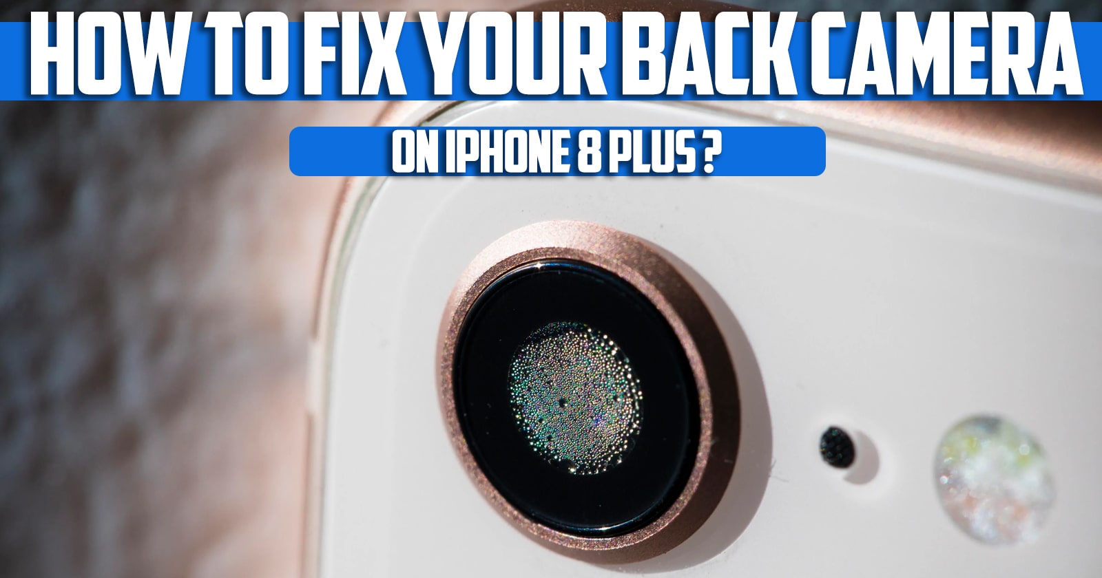 How to fix your back camera on iPhone 8 plus ؟