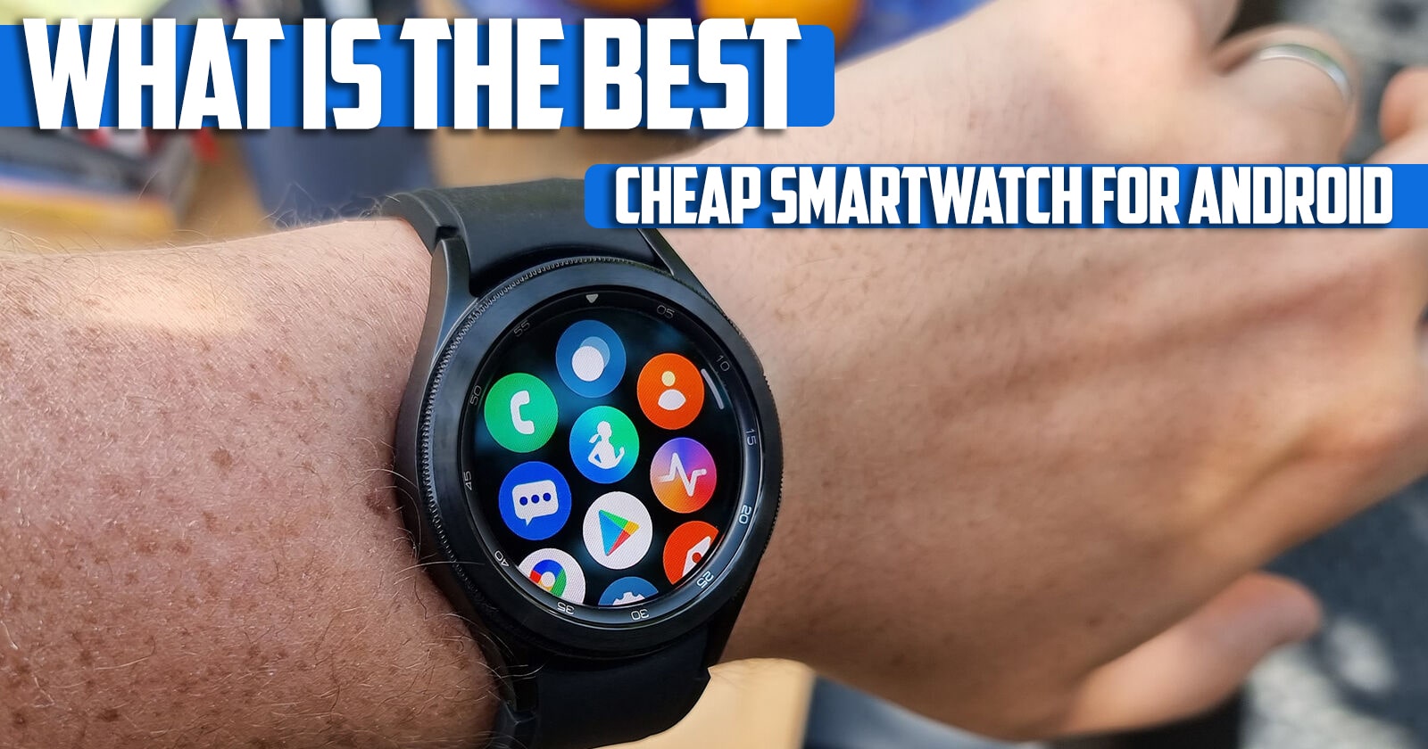 What Is the Best Cheap Smartwatch for Android