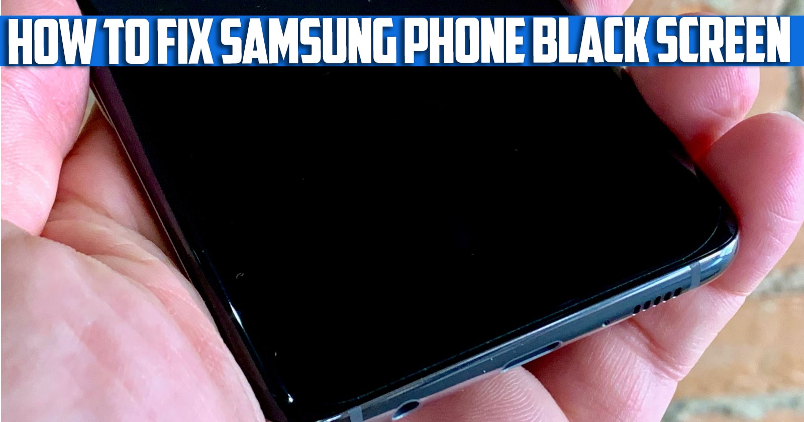 How to Fix Samsung Phone Black Screen