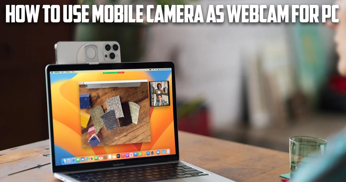 How to Use Mobile Camera as Webcam for PC?