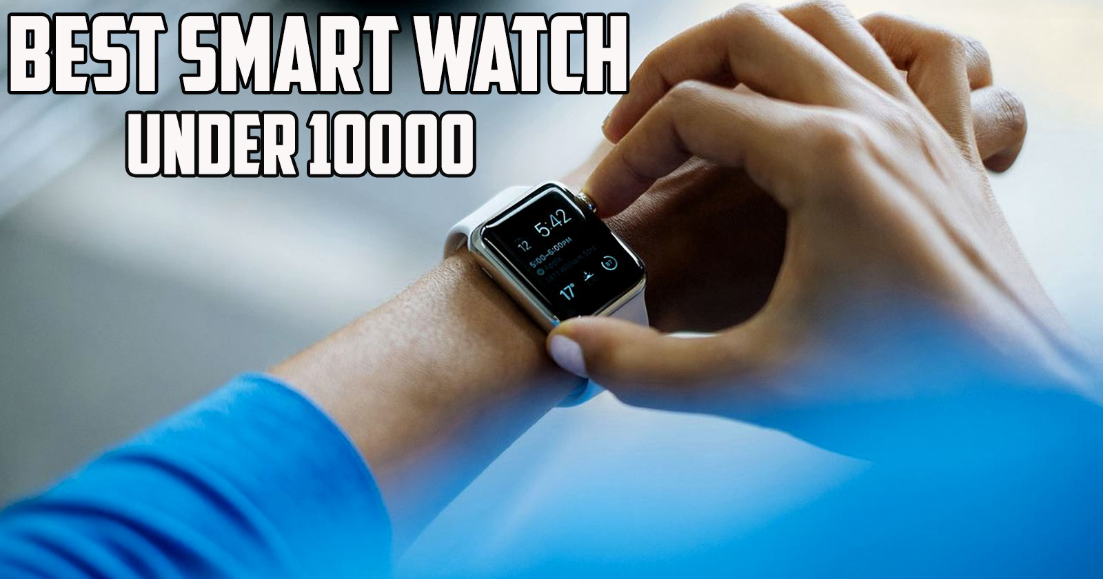 Top 10 Best Smart Watch Under 10000